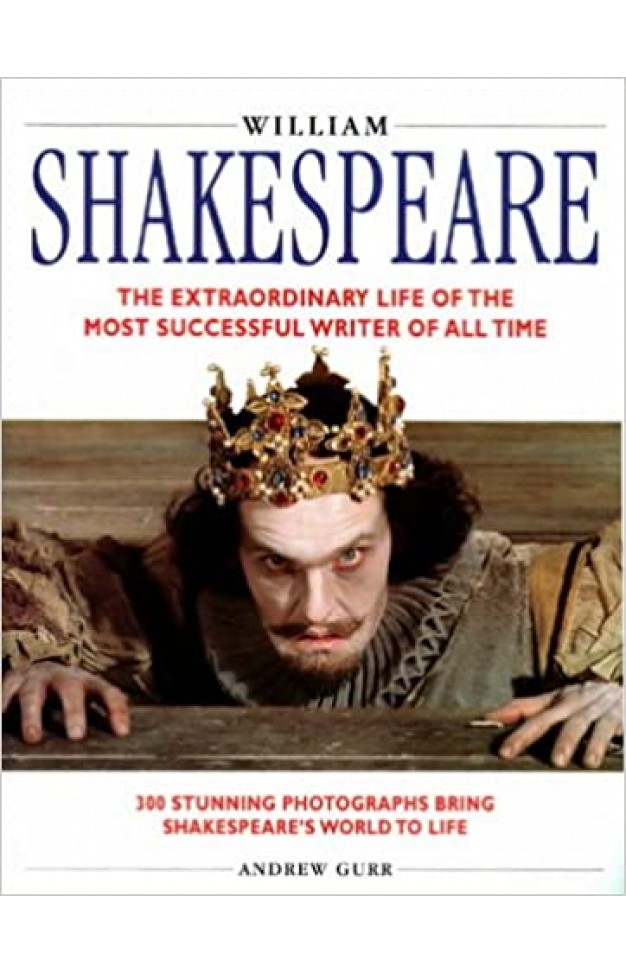 William Shakespeare - The Extraordinary Life of the Most Successful Writer of All Time